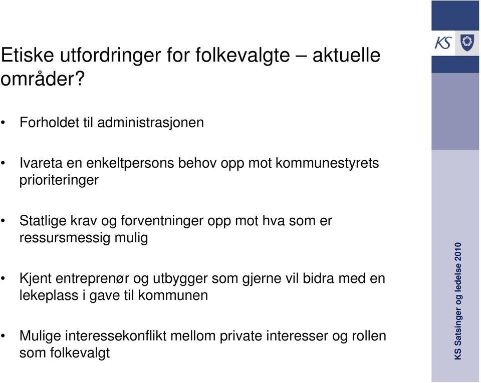 prioriteringer Statlige krav og forventninger opp mot hva som er ressursmessig mulig Kjent
