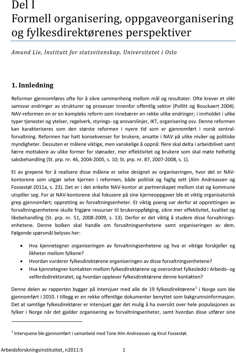 Ofte krever et slikt samsvar endringer av strukturer og prosesser innenfor offentlig sektor (Pollitt og Bouckaert 2004).