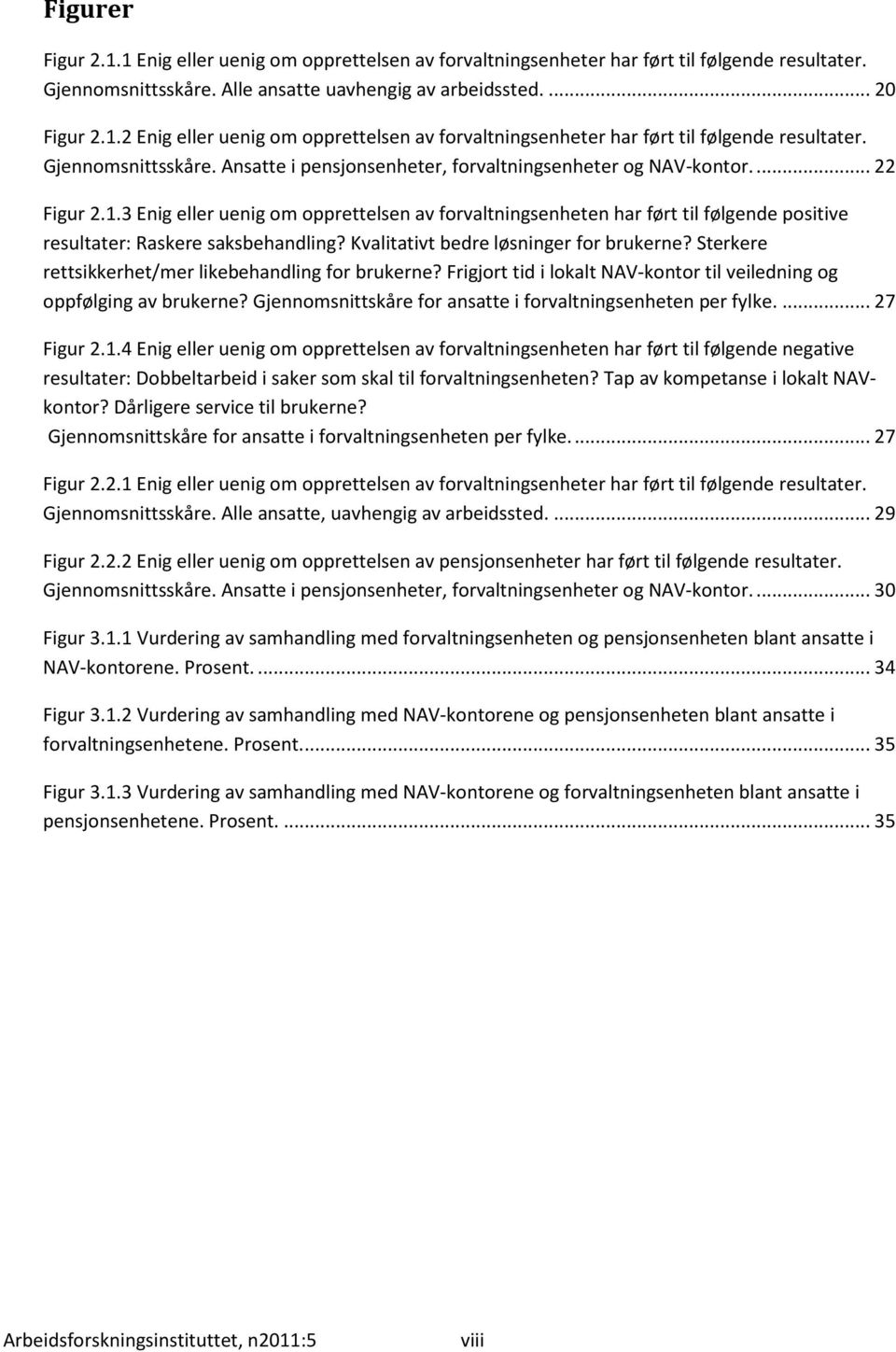 3 Enig eller uenig om opprettelsen av forvaltningsenheten har ført til følgende positive resultater: Raskere saksbehandling? Kvalitativt bedre løsninger for brukerne?