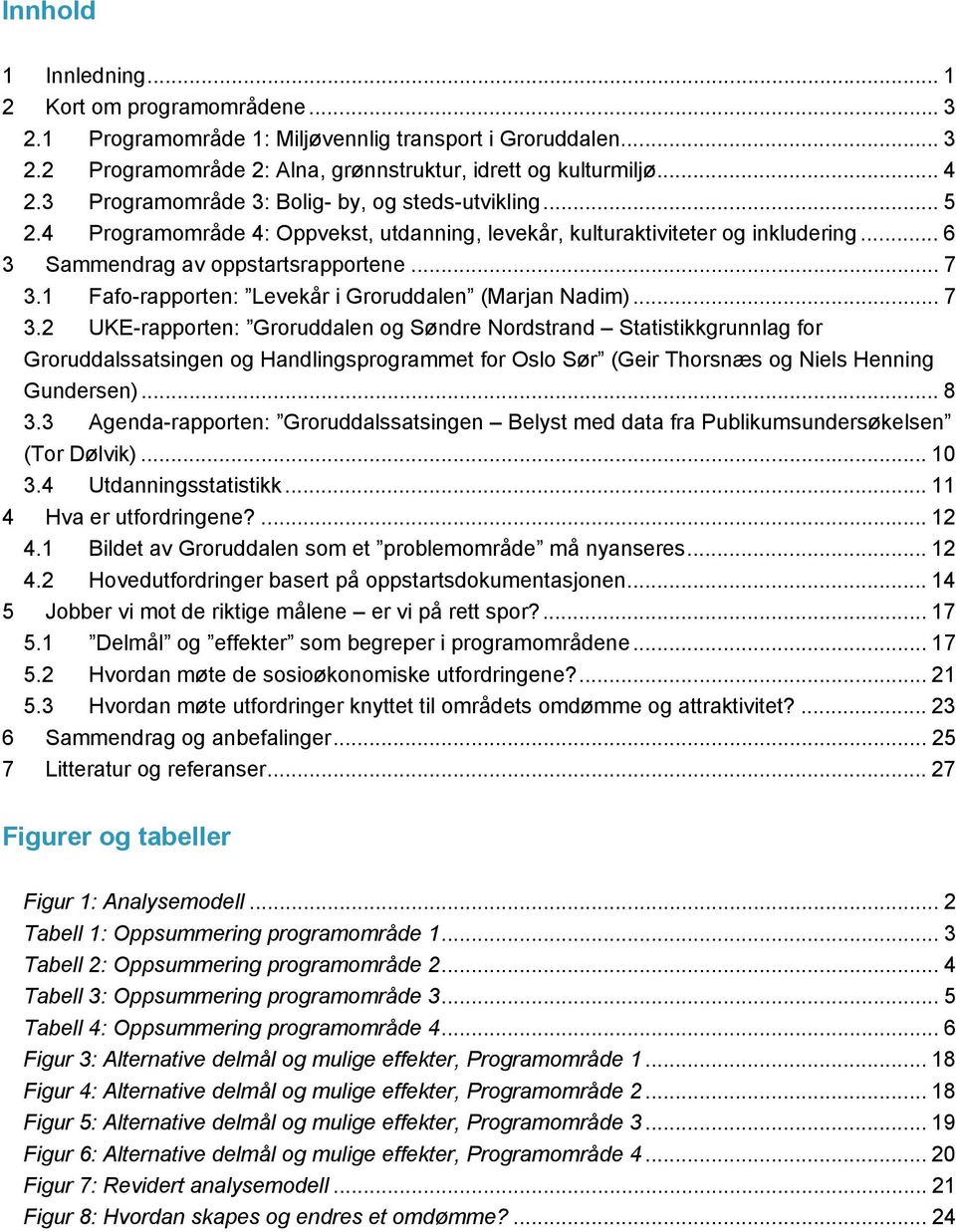 1 Fafo-rapporten: Levekår i Groruddalen (Marjan Nadim)... 7 3.