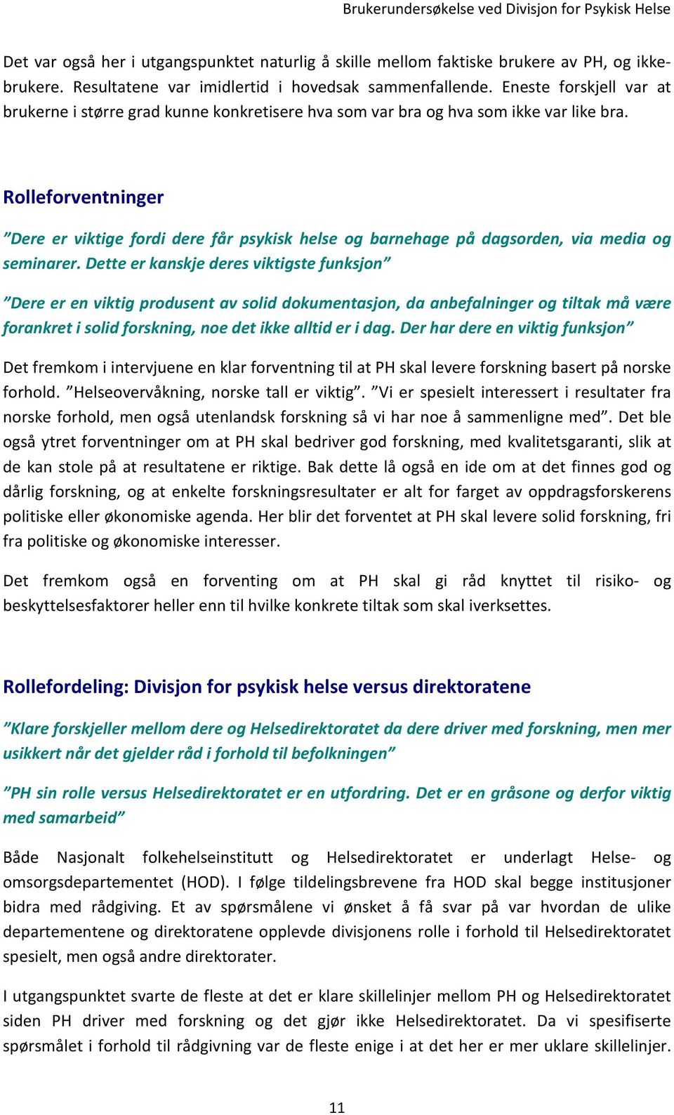 Rolleforventninger Dere er viktige fordi dere får psykisk helse og barnehage på dagsorden, via media og seminarer.