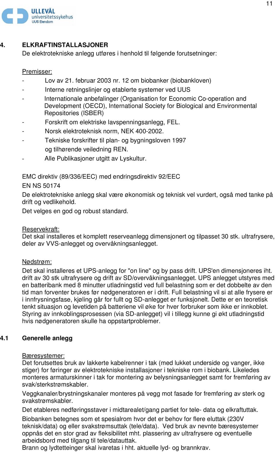Society for Biological and Environmental Repositories (ISBER) - Forskrift om elektriske lavspenningsanlegg, FEL. - Norsk elektroteknisk norm, NEK 400-2002.