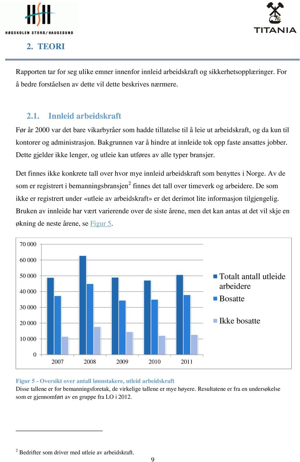 Bakgrunnen var å hindre at innleide tok opp faste ansattes jobber. Dette gjelder ikke lenger, og utleie kan utføres av alle typer bransjer.