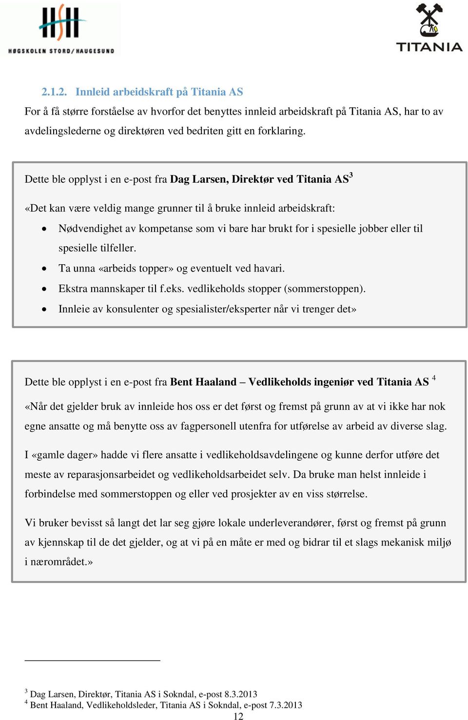 spesielle jobber eller til spesielle tilfeller. Ta unna «arbeids topper» og eventuelt ved havari. Ekstra mannskaper til f.eks. vedlikeholds stopper (sommerstoppen).