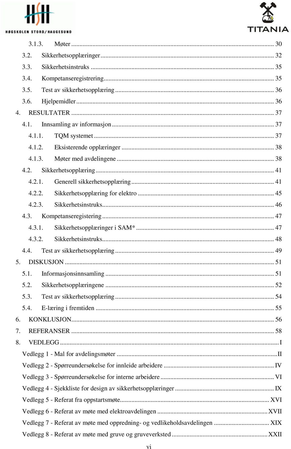 .. 41 4.2.2. Sikkerhetsopplæring for elektro... 45 4.2.3. Sikkerhetsinstruks... 46 4.3. Kompetanseregistering... 47 4.3.1. Sikkerhetsopplæringer i SAM*... 47 4.3.2. Sikkerhetsinstruks... 48 4.4. Test av sikkerhetsopplæring.