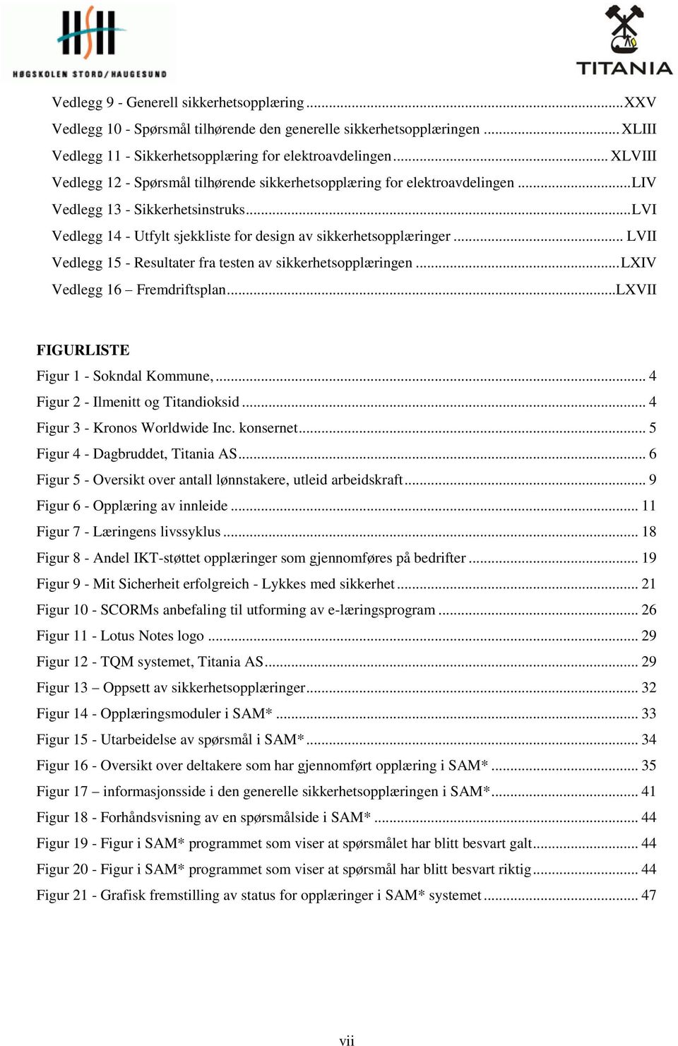 .. LVII Vedlegg 15 - Resultater fra testen av sikkerhetsopplæringen... LXIV Vedlegg 16 Fremdriftsplan...LXVII FIGURLISTE Figur 1 - Sokndal Kommune,... 4 Figur 2 - Ilmenitt og Titandioksid.