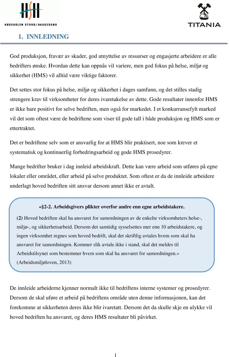 Det settes stor fokus på helse, miljø og sikkerhet i dages samfunn, og det stilles stadig strengere krav til virksomheter for deres ivaretakelse av dette.