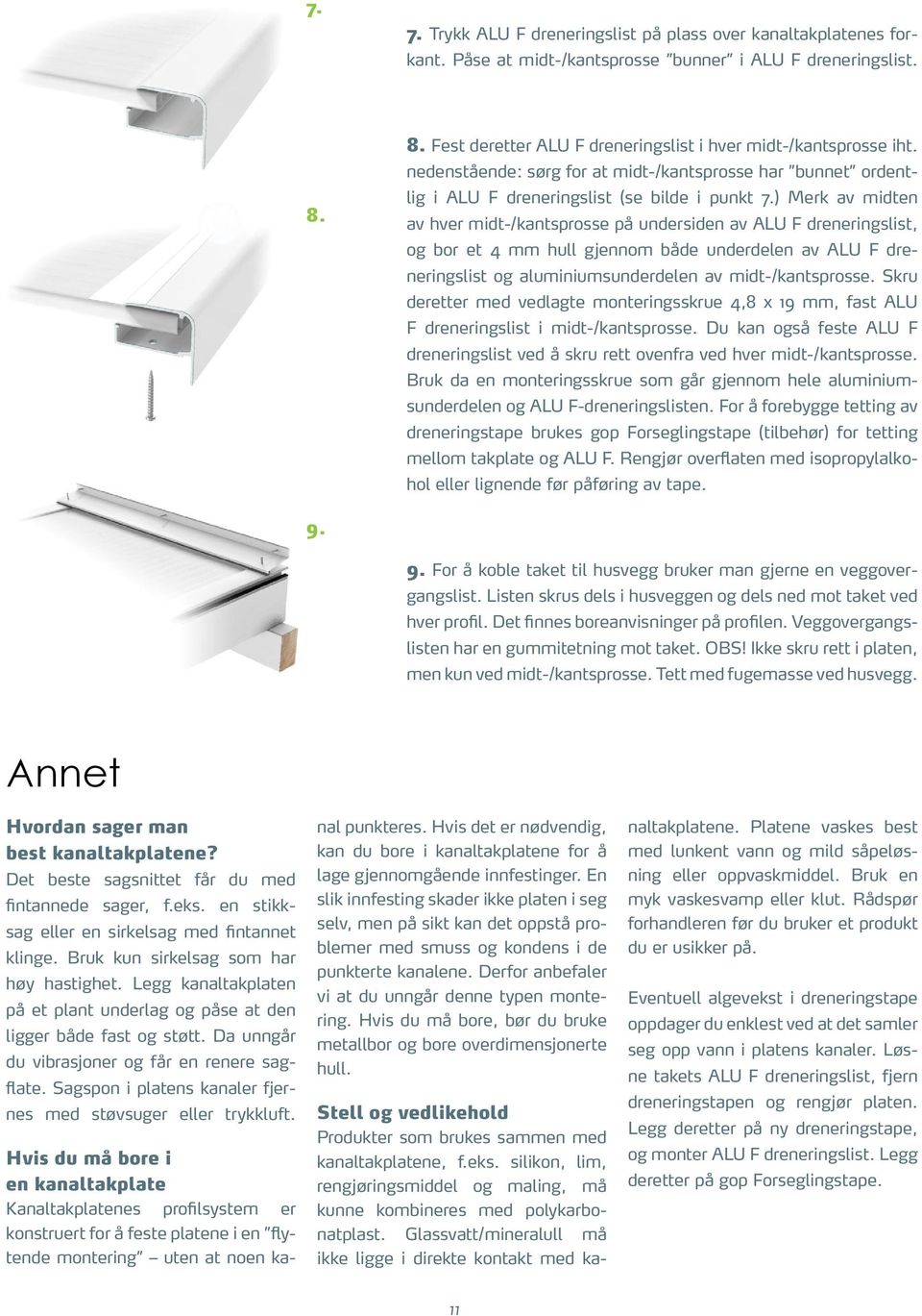 ) Merk av midten av hver midt-/kantsprosse på undersiden av ALU F dreneringslist, og bor et 4 mm hull gjennom både underdelen av ALU F dreneringslist og aluminiumsunderdelen av midt-/kantsprosse.