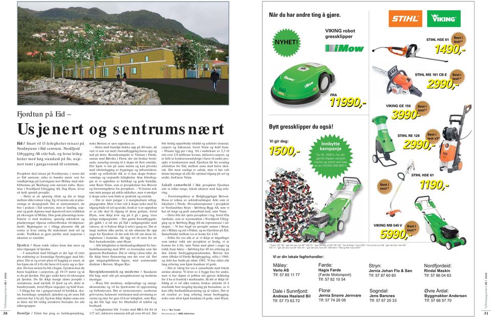 Nordfjord Utbygging AS står bak, og lovar leilegheiter med høg standard på fin, usjenert tomt i gangavstand til sentrum.