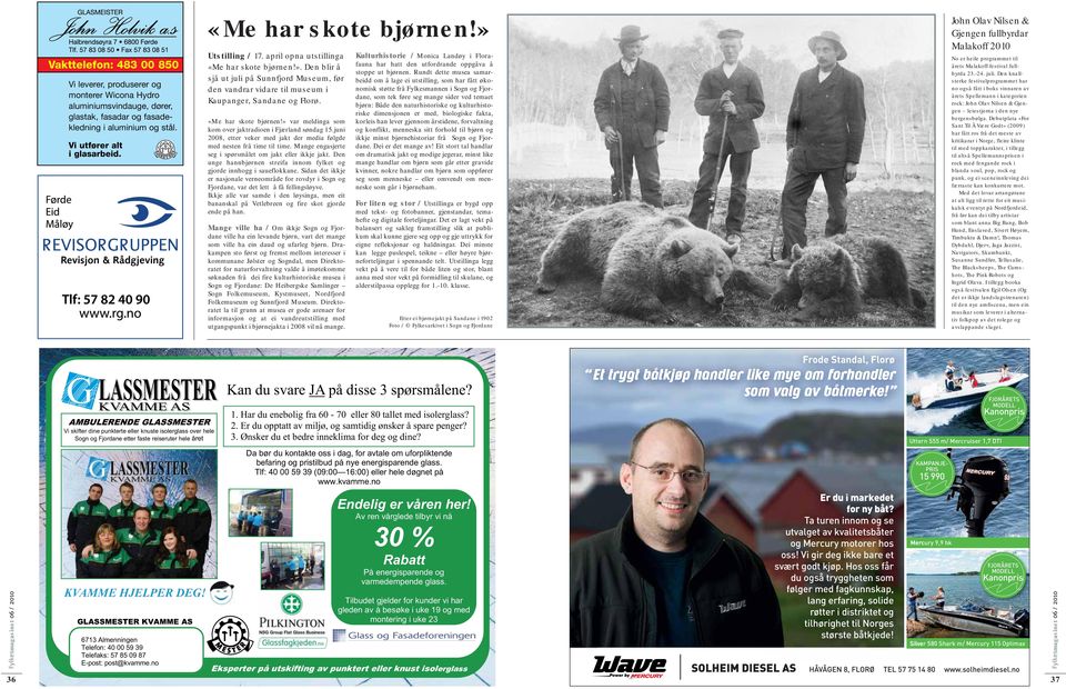 «Me har skote bjørnen!» var meldinga som kom over jaktradioen i Fjærland søndag 15.juni 2008, etter veker med jakt der media følgde med nesten frå time til time.