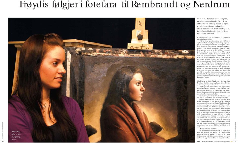 Når eg fortel eg er kunstmålar trur dei fleste at eg driv med alle mogelege abstrakte ting.