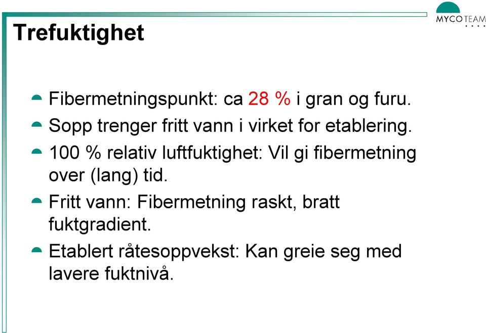 100 % relativ luftfuktighet: Vil gi fibermetning over (lang) tid.