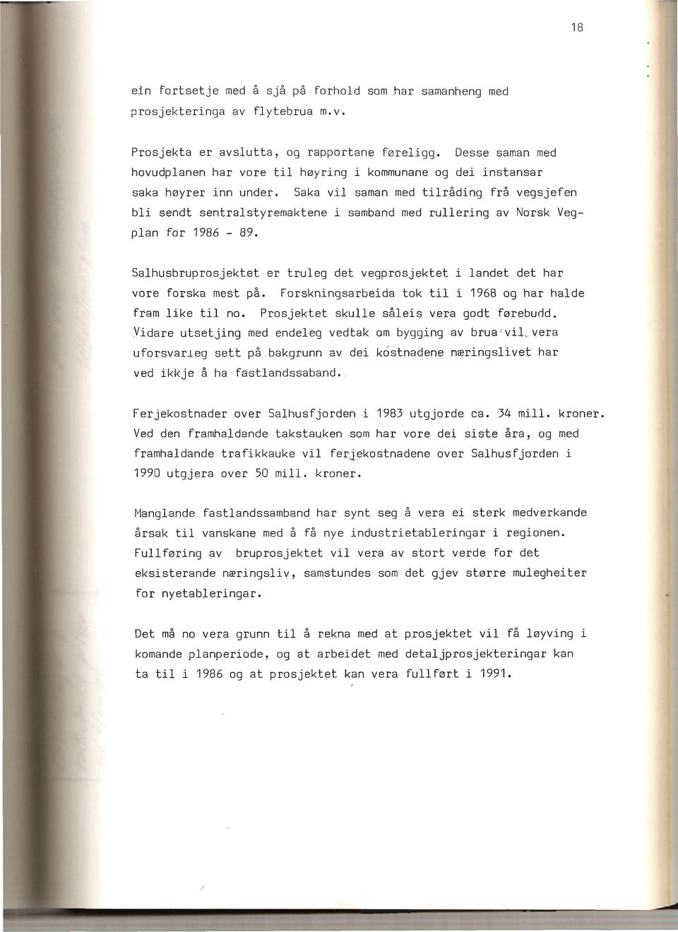 Saka vil saman med tilråding frå vegsjefen bli sendt sentralstyremaktene i samband med rullering av Norsk Vegplan for 1986-89.