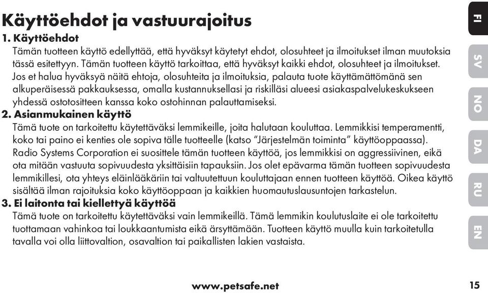 Jos et halua hyväksyä näitä ehtoja, olosuhteita ja ilmoituksia, palauta tuote käyttämättömänä sen alkuperäisessä pakkauksessa, omalla kustannuksellasi ja riskilläsi alueesi asiakaspalvelukeskukseen