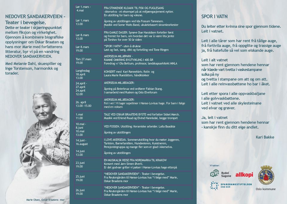 Med Melanie Dahl, skuespiller og Inge Torstenson, harmonikk og torader. Lør 1.mars - 4.mai Lør 1.mars Lør 8.mars Lør 8.mars Tors 27.mars Langfredag 18.april 24.april - 27.april 24.april 12.00 26.