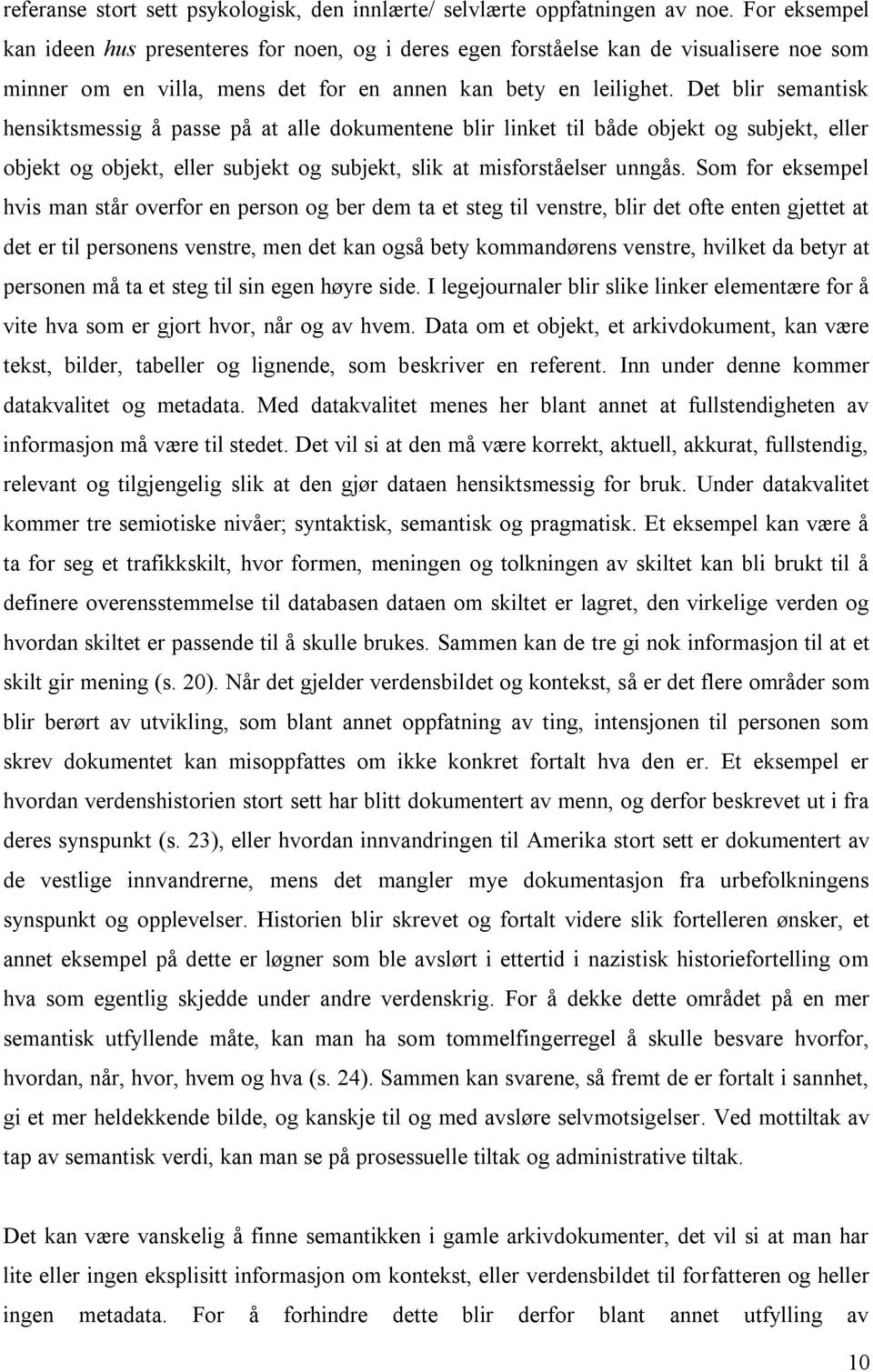 Det blir semantisk hensiktsmessig å passe på at alle dokumentene blir linket til både objekt og subjekt, eller objekt og objekt, eller subjekt og subjekt, slik at misforståelser unngås.