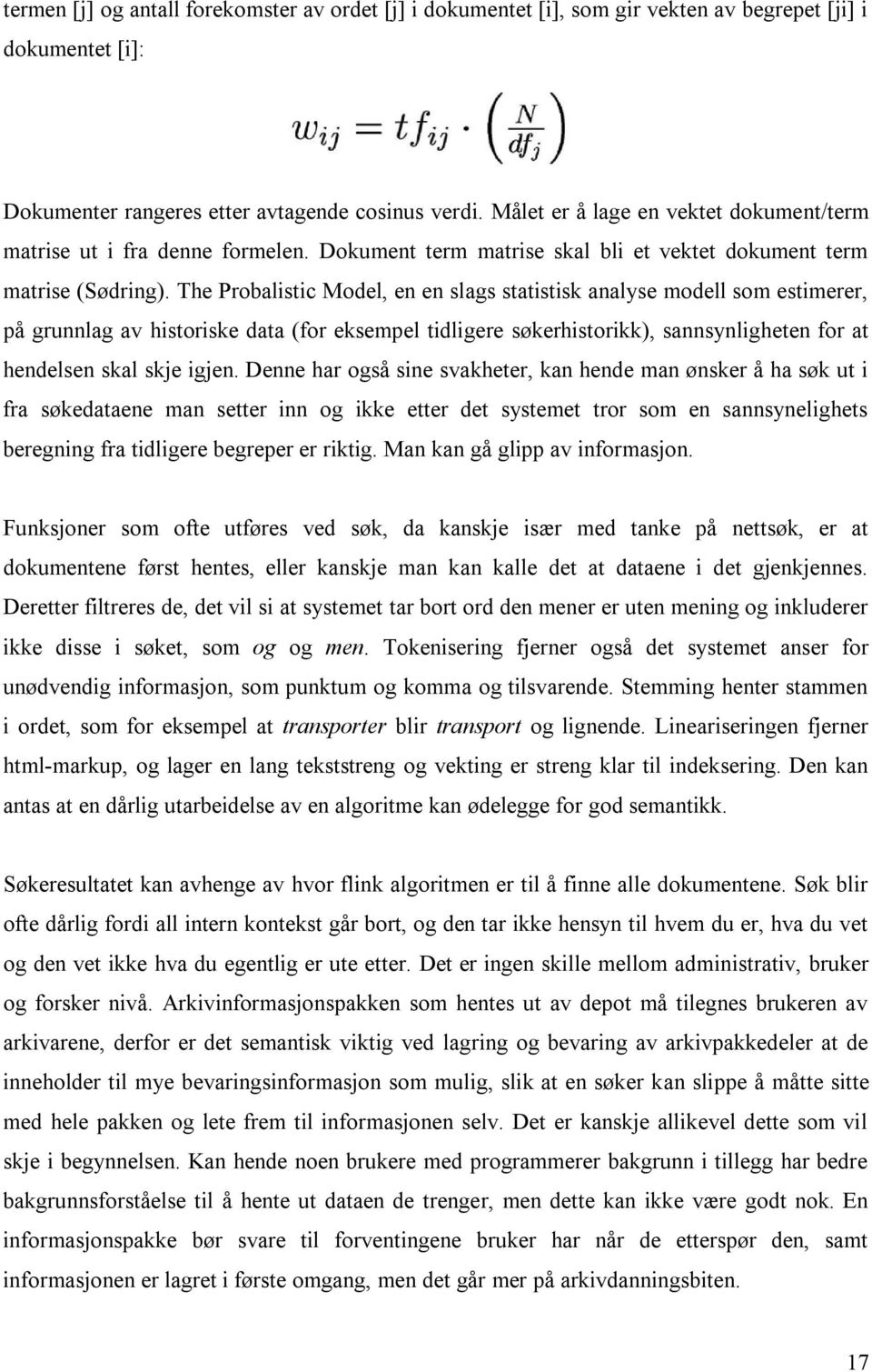 The Probalistic Model, en en slags statistisk analyse modell som estimerer, på grunnlag av historiske data (for eksempel tidligere søkerhistorikk), sannsynligheten for at hendelsen skal skje igjen.