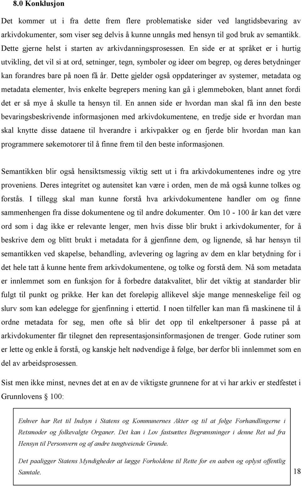 En side er at språket er i hurtig utvikling, det vil si at ord, setninger, tegn, symboler og ideer om begrep, og deres betydninger kan forandres bare på noen få år.