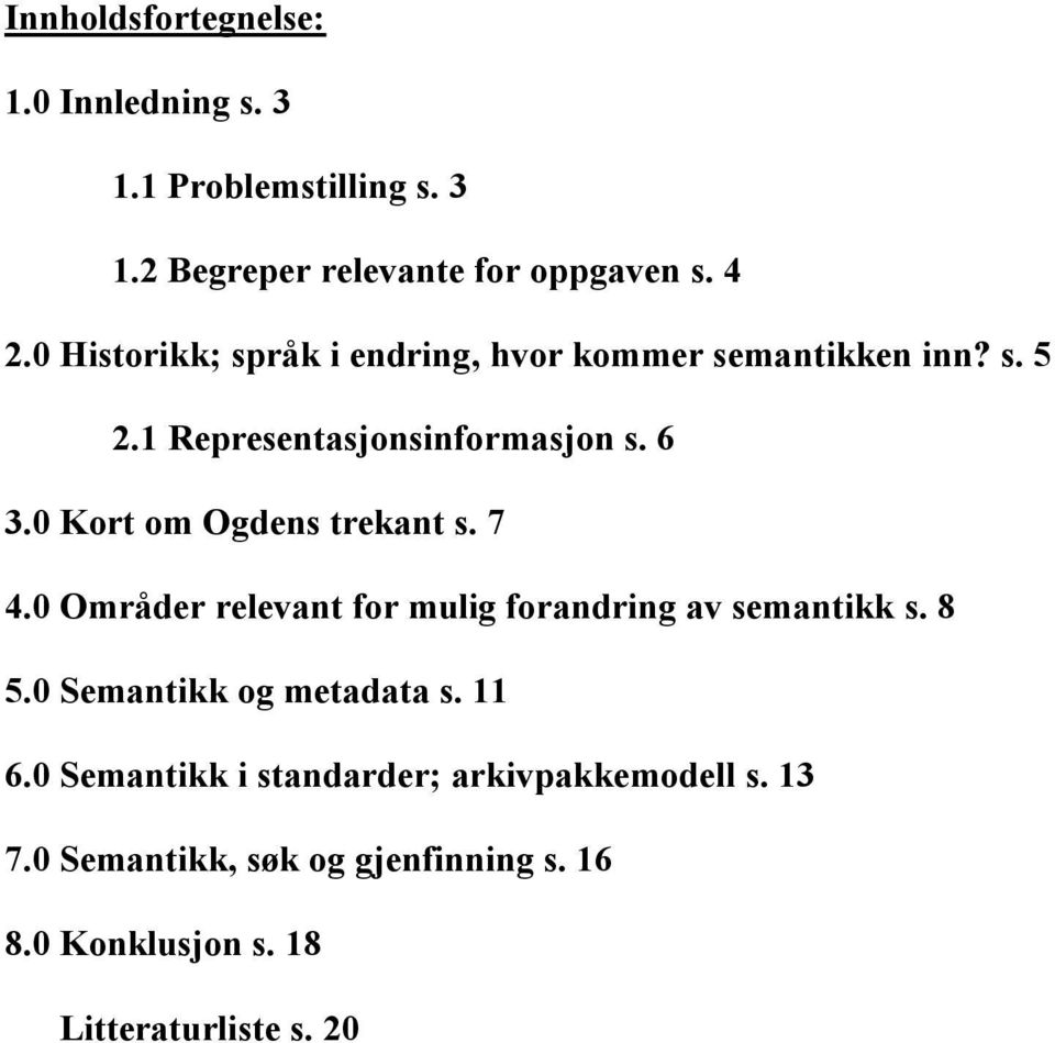 0 Kort om Ogdens trekant s. 7 4.0 Områder relevant for mulig forandring av semantikk s. 8 5.