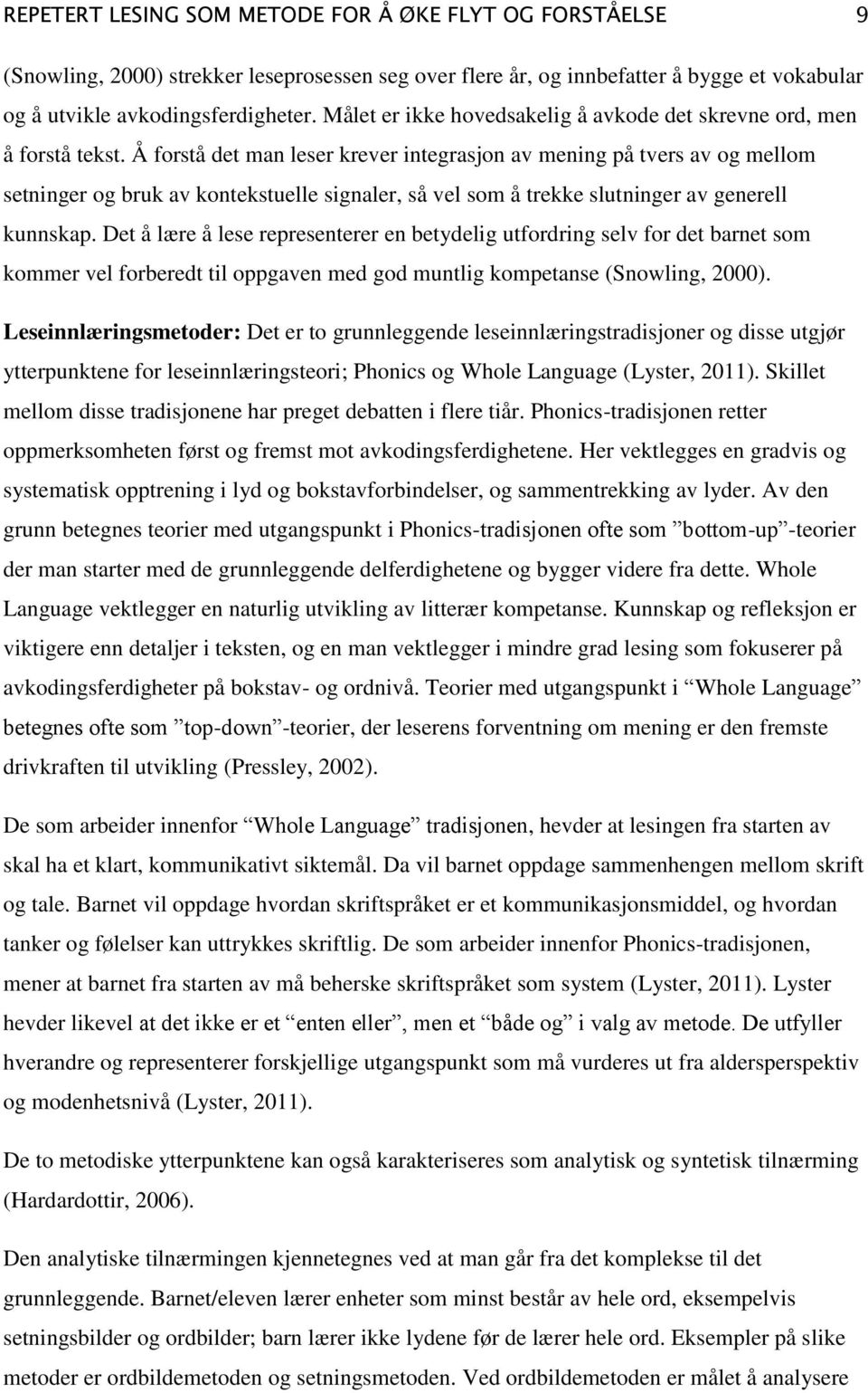 Å forstå det man leser krever integrasjon av mening på tvers av og mellom setninger og bruk av kontekstuelle signaler, så vel som å trekke slutninger av generell kunnskap.