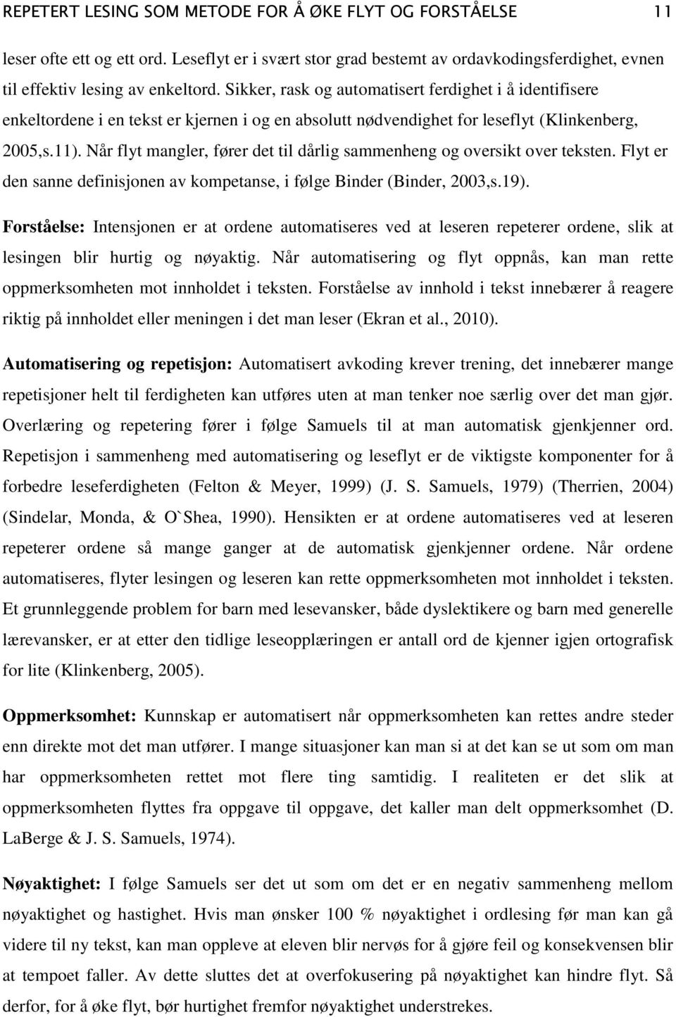 Når flyt mangler, fører det til dårlig sammenheng og oversikt over teksten. Flyt er den sanne definisjonen av kompetanse, i følge Binder (Binder, 2003,s.19).