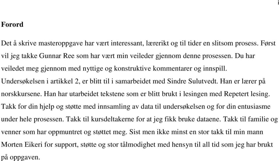 Han har utarbeidet tekstene som er blitt brukt i lesingen med Repetert lesing. Takk for din hjelp og støtte med innsamling av data til undersøkelsen og for din entusiasme under hele prosessen.