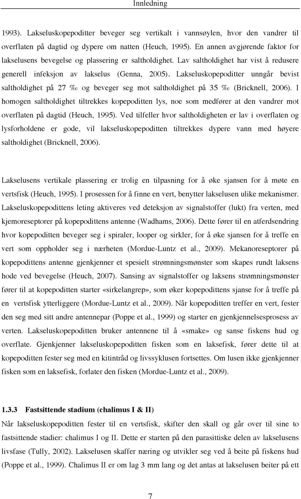 Lakseluskopepoditter unngår bevist saltholdighet på 27 og beveger seg mot saltholdighet på 35 (Bricknell, 2006).