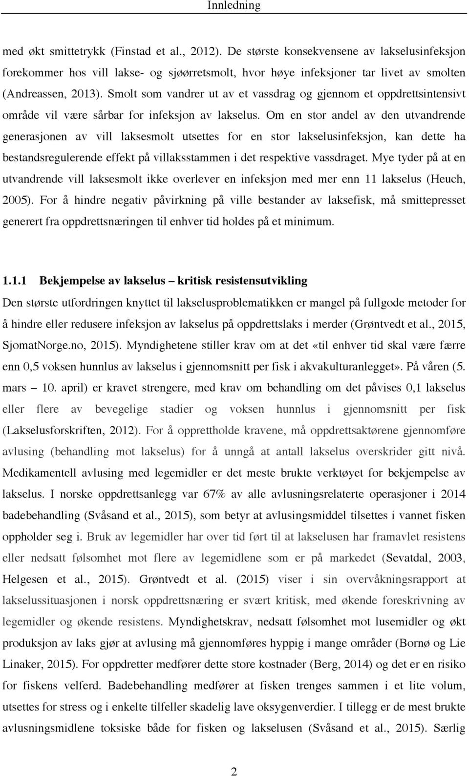 Smolt som vandrer ut av et vassdrag og gjennom et oppdrettsintensivt område vil være sårbar for infeksjon av lakselus.