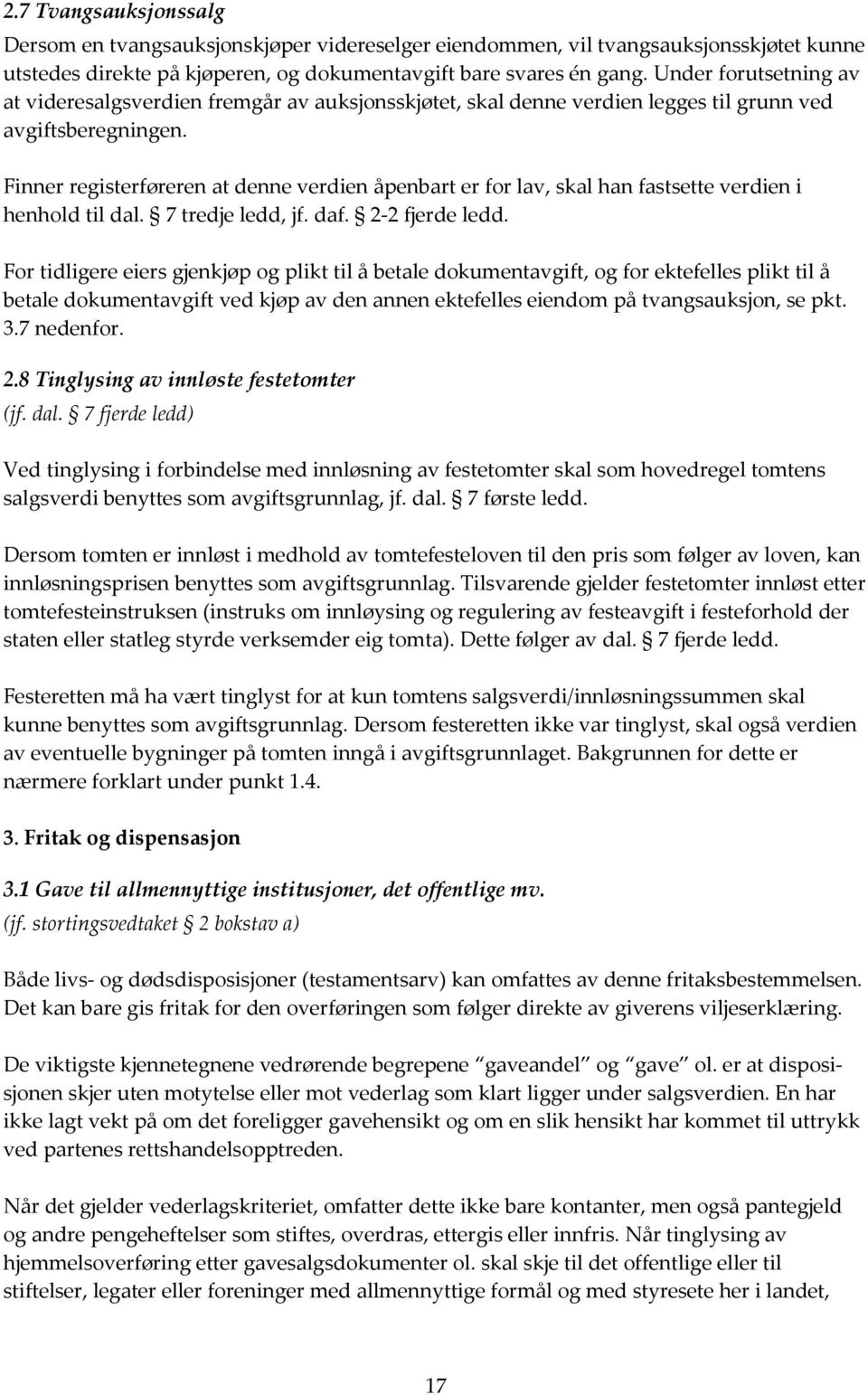 Finner registerføreren at denne verdien åpenbart er for lav, skal han fastsette verdien i henhold til dal. 7 tredje ledd, jf. daf. 2-2 fjerde ledd.