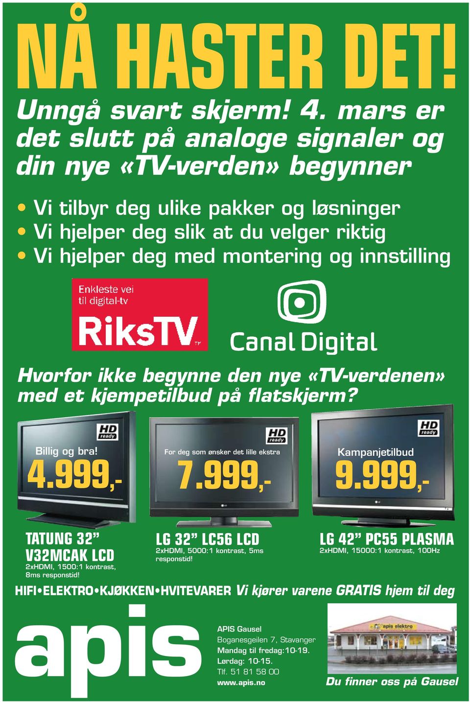 Hvorfor ikke begynne den nye «TV-verdenen» med et kjempetilbud på flatskjerm? Billig og bra! For deg som ønsker det lille ekstra Kampanjetilbud 7.999,- 9.999,- 4.