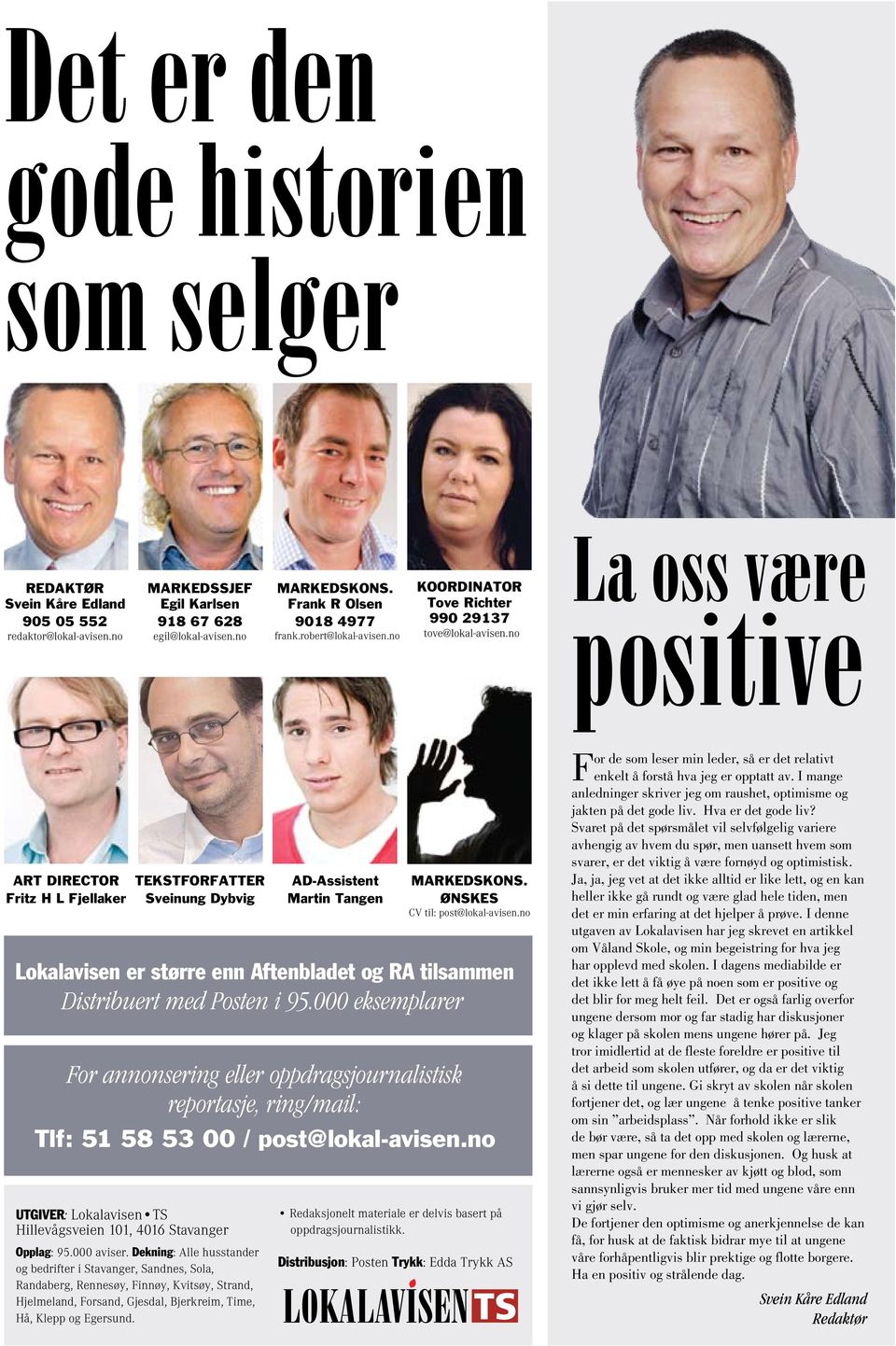 no La oss være positive ART DIRECTOR Fritz H L Fjellaker TEKSTFORFATTER Sveinung Dybvig Lokalavisen er større enn Aftenbladet og RA tilsammen Distribuert med Posten i 95.