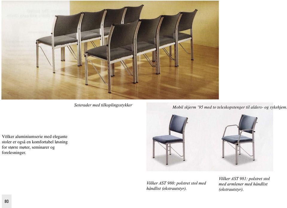 Völker aluminiumserie med elegante stoler er også en komfortabel løsning for større