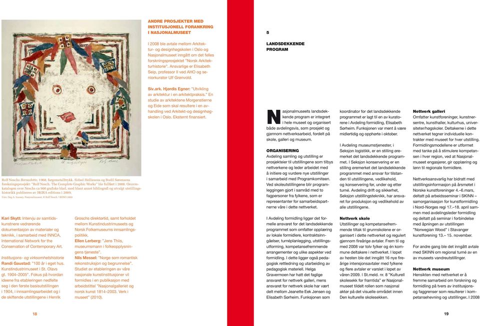 Sidsel Helliesens og Bodil Sørensens forskningsprosjekt: Rolf Nesch. The Complete Graphic Works ble fullført i 2008.