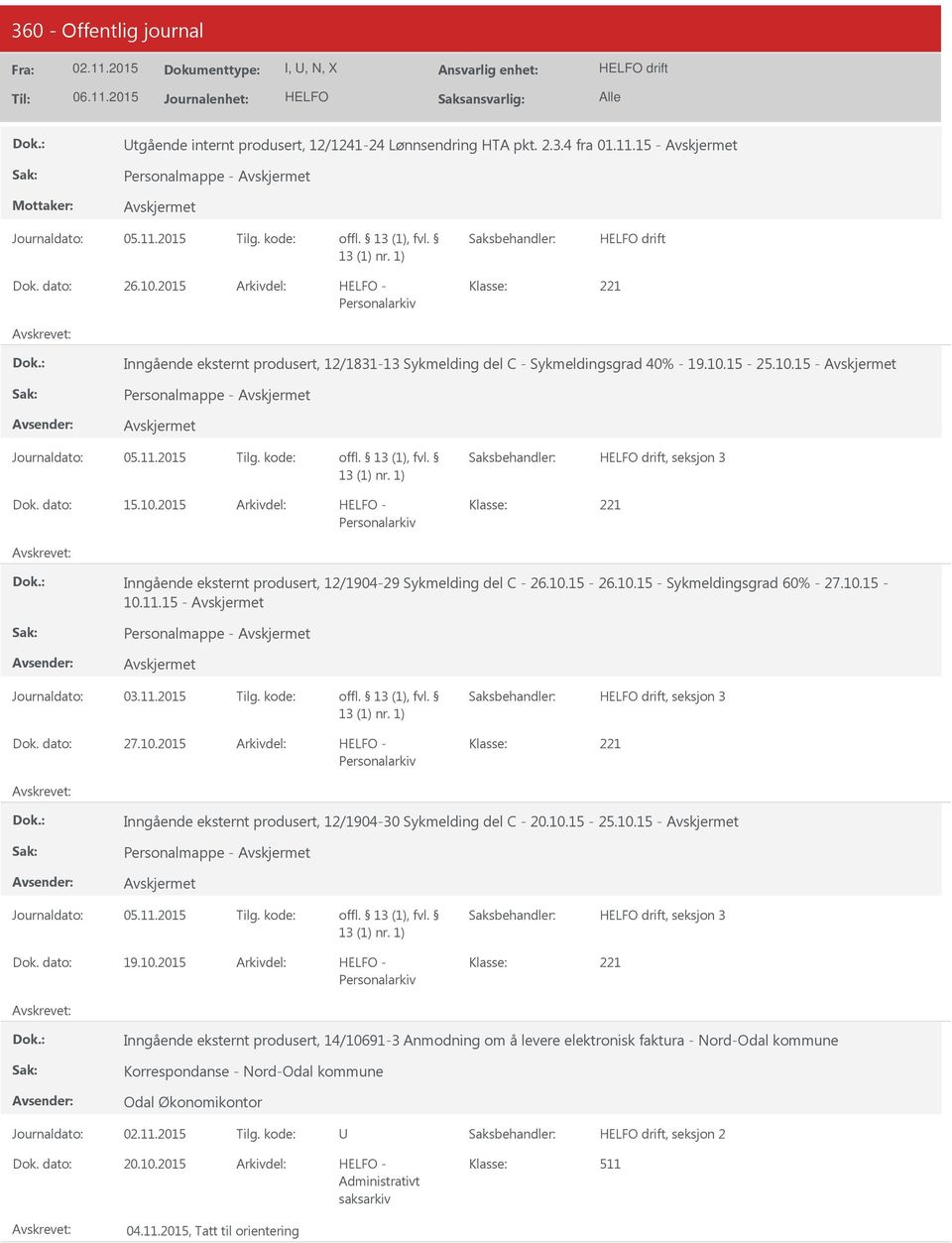 10.15-26.10.15 - Sykmeldingsgrad 60% - 27.10.15-10.11.15 - Personalmappe - Journaldato: 03.11.2015 Tilg. kode: drift, seksjon 3 27.10.2015-221 Personalarkiv Inngående eksternt produsert, 12/1904-30 Sykmelding del C - 20.