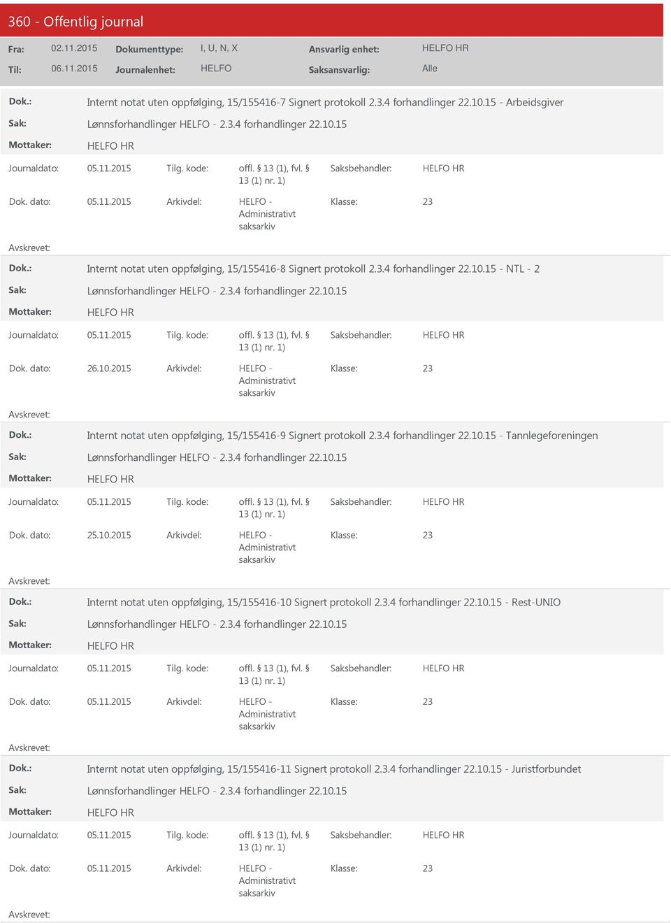 3.4 forhandlinger 22.10.15 - Tannlegeforeningen Lønnsforhandlinger - 2.3.4 forhandlinger 22.10.15 HR HR 25.10.2015-23 Internt notat uten oppfølging, 15/155416-10 Signert protokoll 2.3.4 forhandlinger 22.10.15 - Rest-NIO Lønnsforhandlinger - 2.