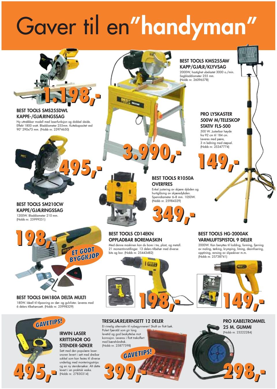 25974650) BEST TOOLS SM210CW KAPPE/GJÆRINGSSAG 1200W. Bladdiameter 210 mm. (Nobb nr. 25999251) 3.990,- BEST TOOLS R1050A OVERFRES Enkel justering av skjære dybden og hurtiglåsing av skjæredybden.