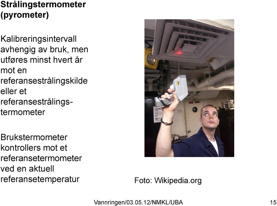 et referansestrålingstermometer Brukstermometer kontrollers mot et