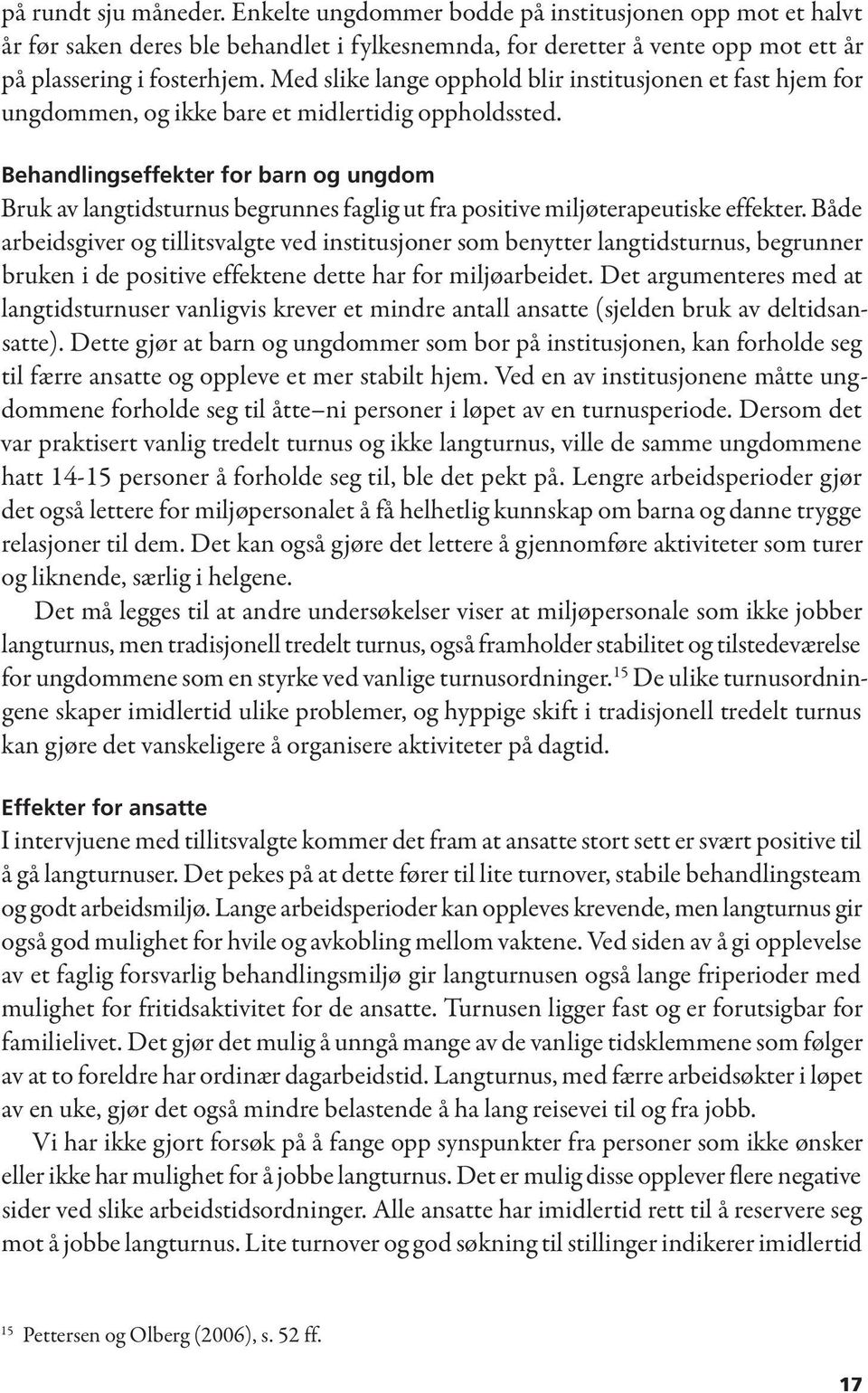 Behandlingseffekter for barn og ungdom Bruk av langtidsturnus begrunnes faglig ut fra positive miljøterapeutiske effekter.