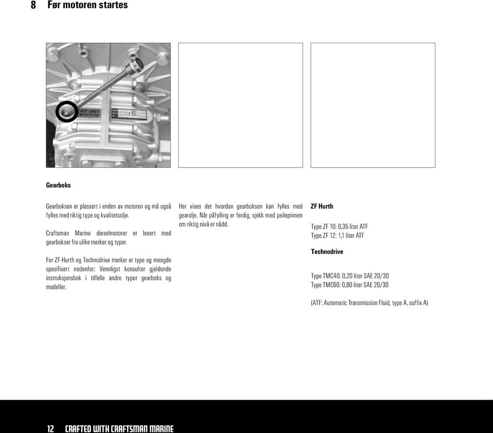 For ZF-Hurth og Technodrive merker er type og mengde spesifisert nedenfor: Vennligst konsulter gjeldende instruksjonsbok i tilfelle andre typer gearboks og modeller.