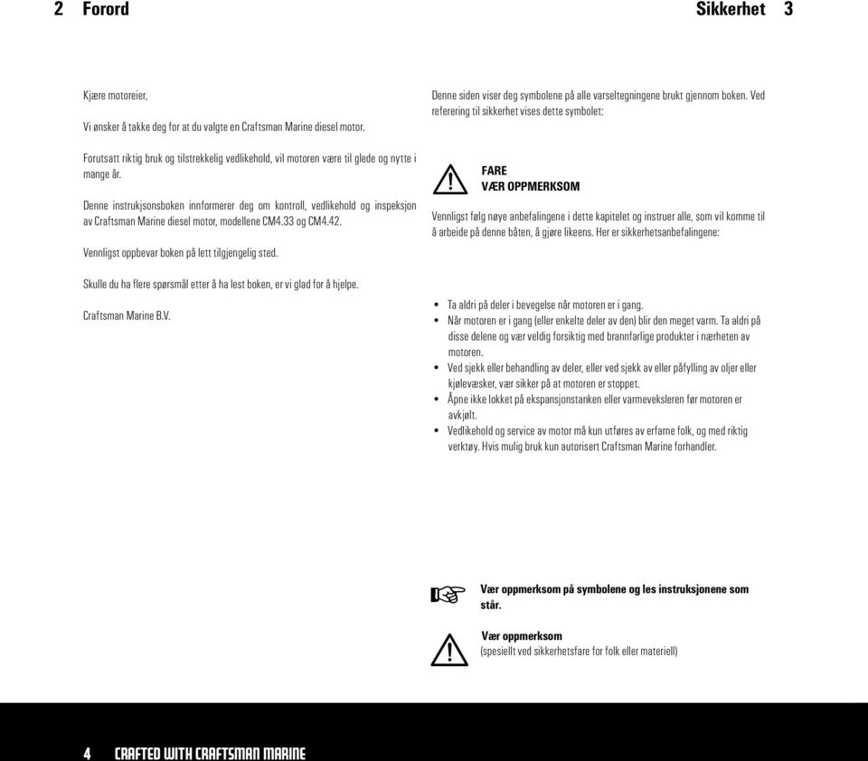 Denne instrukjsonsboken innformerer deg om kontroll, vedlikehold og inspeksjon av Craftsman Marine diesel motor, modellene CM4.33 og CM4.42. Vennligst oppbevar boken på lett tilgjengelig sted.