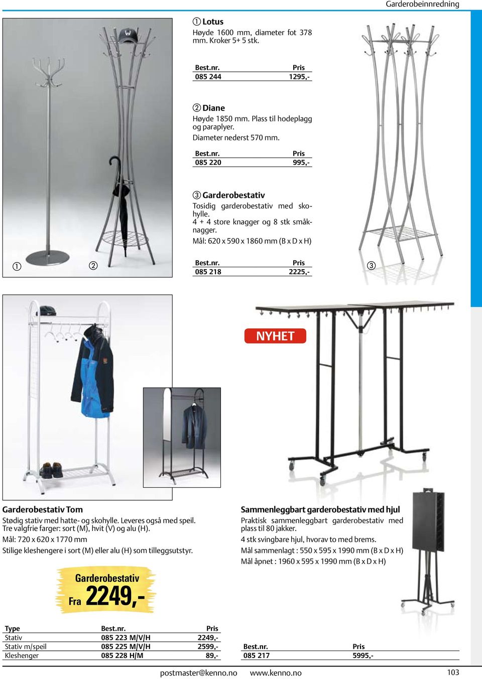 Mål: 620 x 590 x 1860 mm (B x D x H) a b 085 218 2225,- c NYHET Garderobestativ Tom Stødig stativ med hatte- og skohylle. Leveres også med speil. Tre valgfrie farger: sort (M), hvit (V) og alu (H).