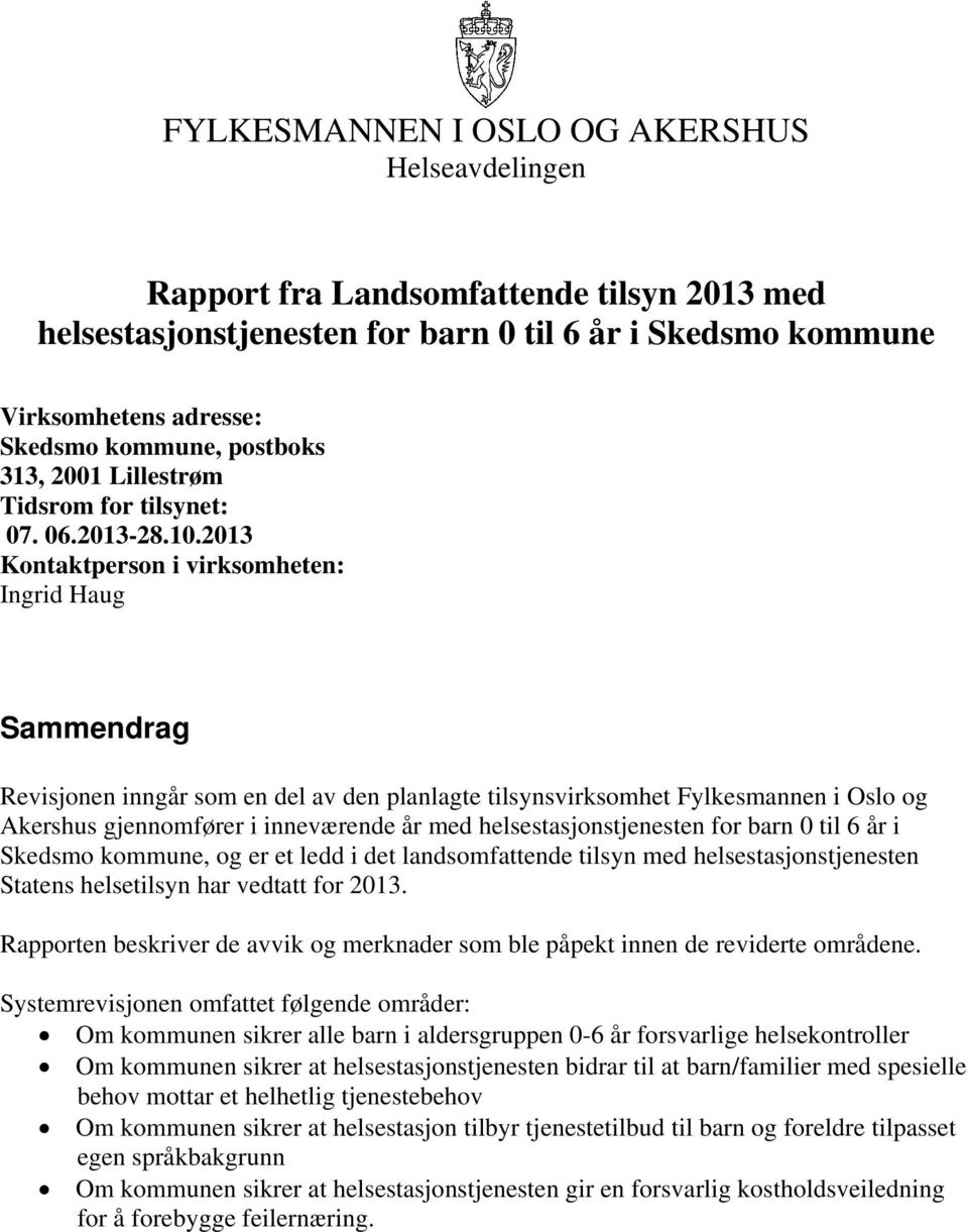 2013 Kontaktperson i virksomheten: Ingrid Haug Sammendrag Revisjonen inngår som en del av den planlagte tilsynsvirksomhet Fylkesmannen i Oslo og Akershus gjennomfører i inneværende år med