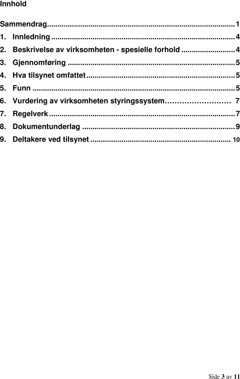 Hva tilsynet omfattet... 5 5. Funn... 5 6.