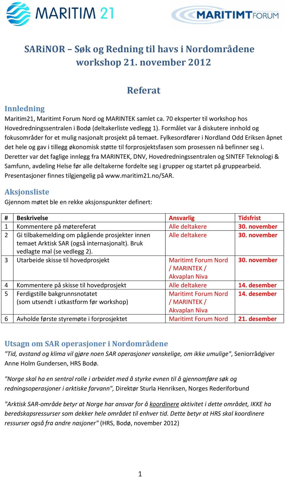 Fylkesordfører i Nordland Odd Eriksen åpnet det hele og gav i tillegg økonomisk støtte til forprosjektsfasen som prosessen nå befinner seg i.