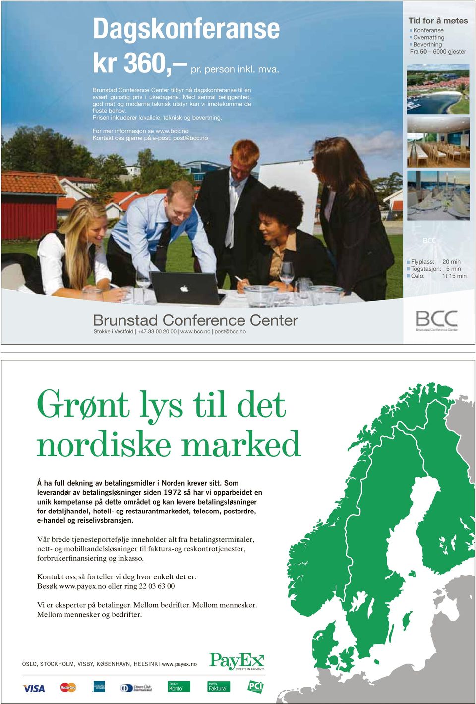 For mer informasjon se www.bcc.no Kontakt oss gjerne på e-post: post@bcc.no Flyplass: 20 min Togstasjon: 5 min Oslo: 1t 15 min Brunstad Conference Center Stokke i Vestfold +47 33 00 20 00 www.bcc.no post@bcc.