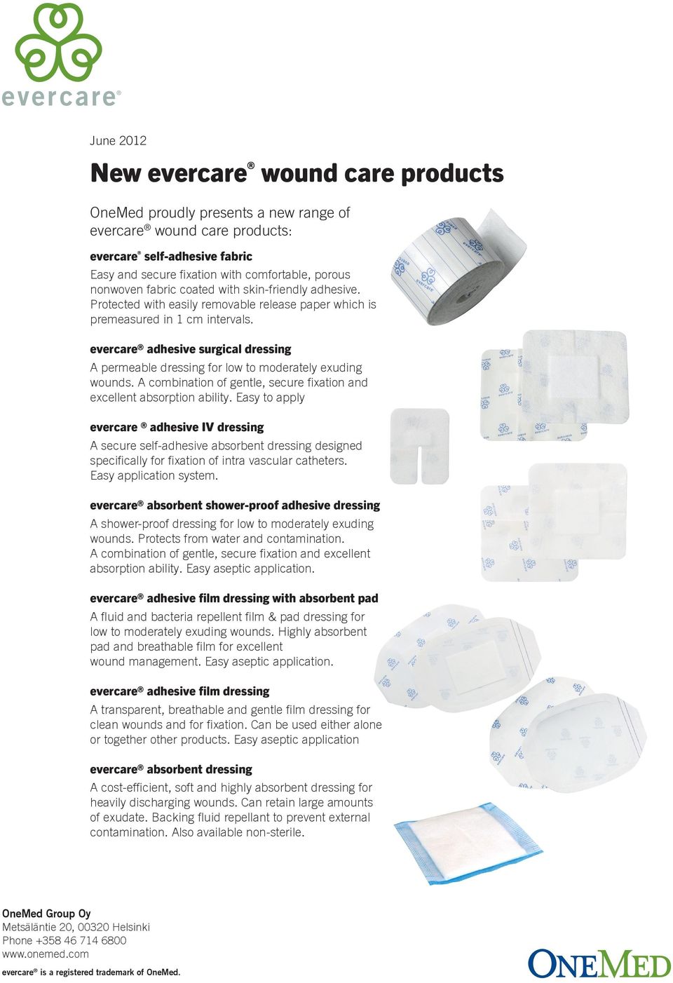 evercare adhesive surgical dressing A permeable dressing for low to moderately exuding wounds. A combination of gentle, secure fixation and excellent absorption ability.