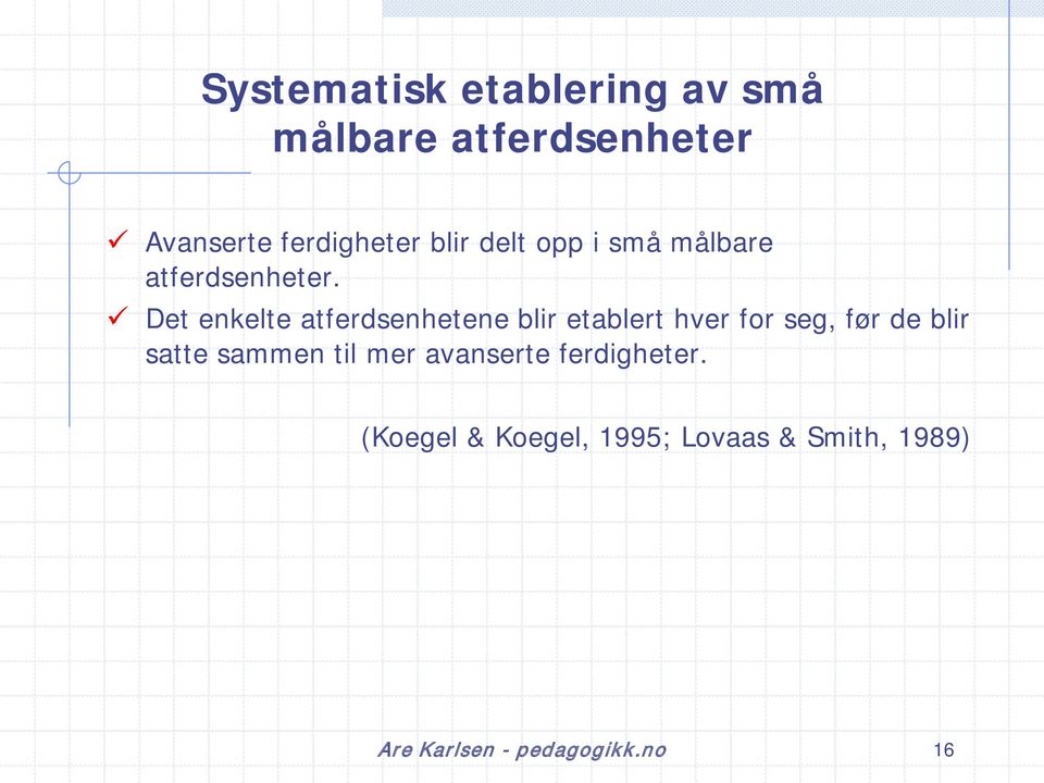 Det enkelte atferdsenhetene blir etablert hver for seg, før de blir satte