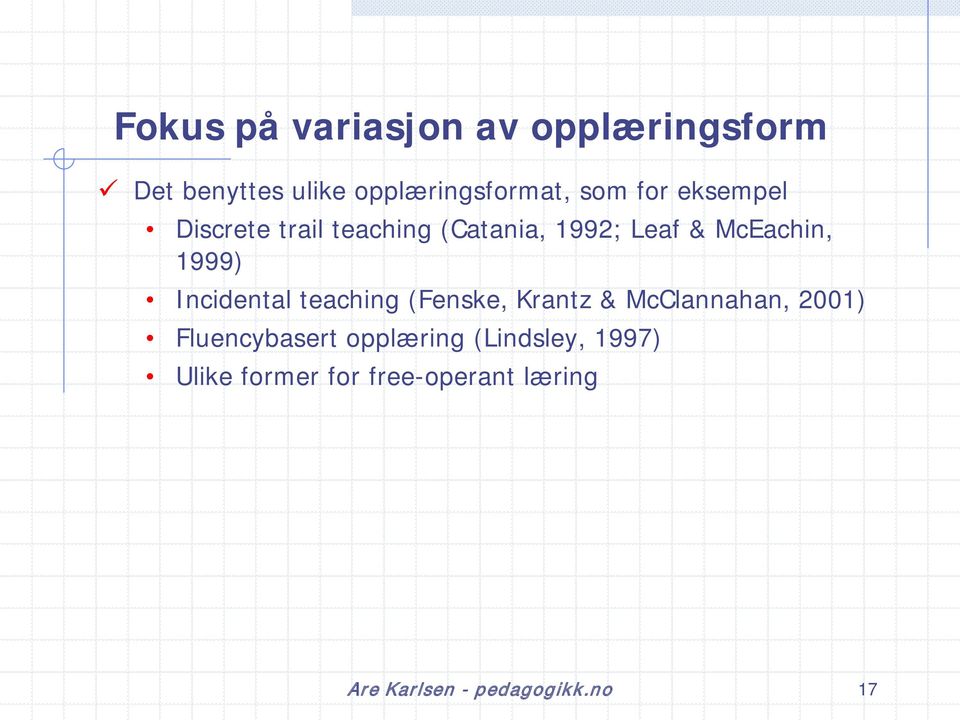 Incidental teaching (Fenske, Krantz & McClannahan, 2001) Fluencybasert