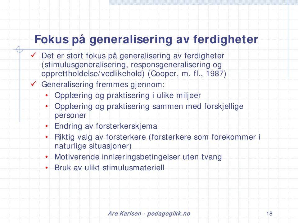 , 1987) Generalisering fremmes gjennom: Opplæring og praktisering i ulike miljøer Opplæring og praktisering sammen med forskjellige