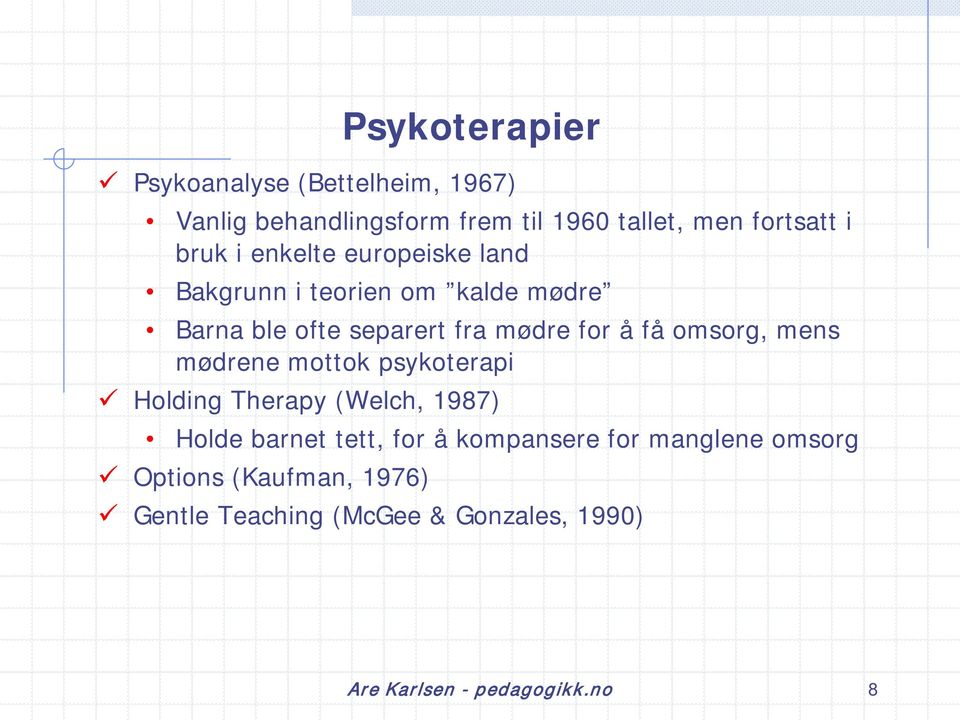 omsorg, mens mødrene mottok psykoterapi Holding Therapy (Welch, 1987) Holde barnet tett, for å kompansere